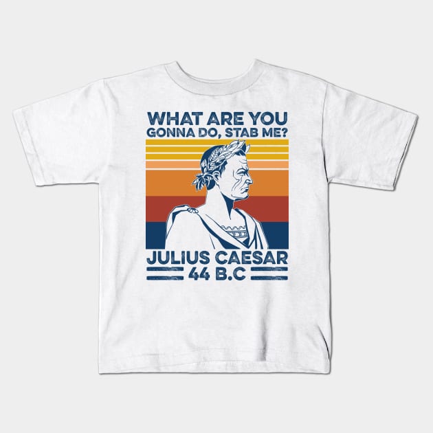 What Are You Gonna Do Stab Me Julius Caesar Vintage Shirt Kids T-Shirt by Alana Clothing
